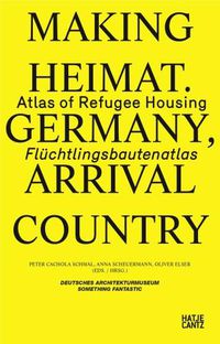 Cover image for Making Heimat. Germany, Arrival Country: Fluchtlingsbautenatlas / Atlas of Refugee Housing