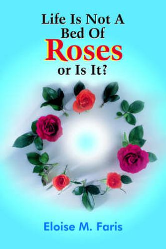 Cover image for Life Is Not A Bed Of Roses or Is It?