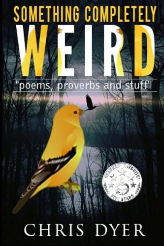 Something Completely Weird: Poems, Proverbs and Stuff