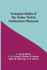 Cover image for Ecological Studies Of The Timber Wolf In Northeastern Minnesota