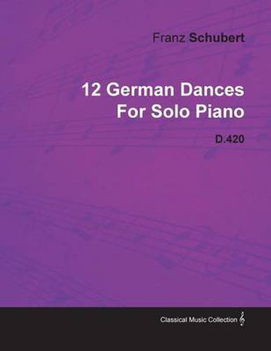 Cover image for 12 German Dances By Franz Schubert For Solo Piano D.420