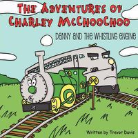 Cover image for The Adventures of Charley McChooChoo: Danny and the Whistling Engine