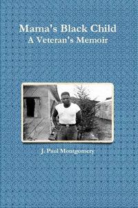 Cover image for Mama's Black Child, a Veteran's Memoir