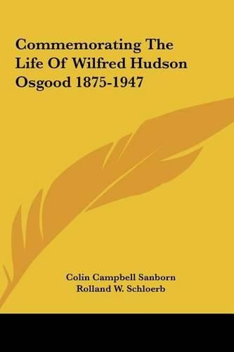 Cover image for Commemorating the Life of Wilfred Hudson Osgood 1875-1947