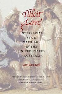 Cover image for Illicit Love: Interracial Sex and Marriage in the United States and Australia