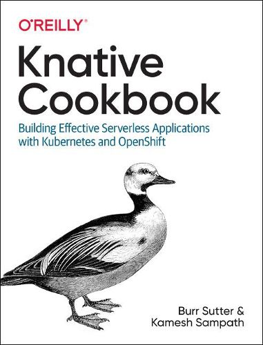 Cover image for Knative Cookbook: Building Effective Serverless Applications with Kubernetes and Openshift