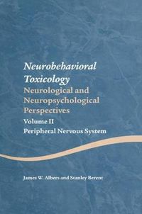 Cover image for Neurobehavioral Toxicology: Neurological and Neuropsychological Perspectives: Volume II Peripheral Nervous System