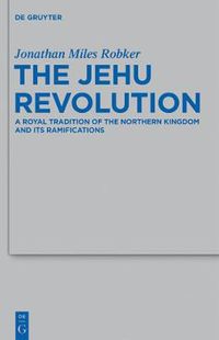 Cover image for The Jehu Revolution: A Royal Tradition of the Northern Kingdom and Its Ramifications