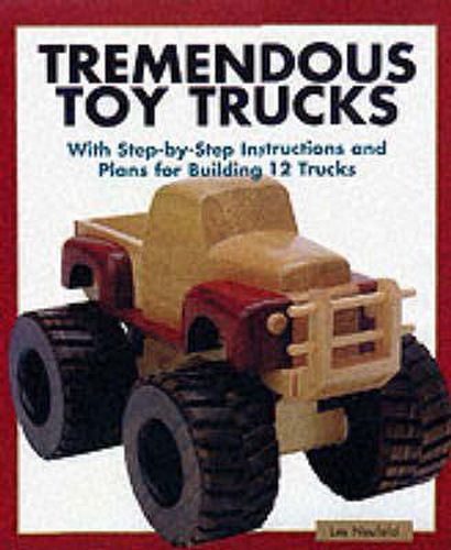 Cover image for Tremendous Toy Trucks - With Step-by-Step Instruct ions and Plans for Building 12 Trucks