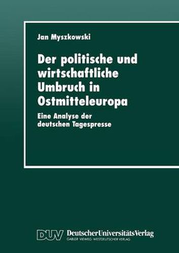 Cover image for Der Politische Und Wirtschaftliche Umbruch in Ostmitteleuropa: Eine Analyse Der Deutschen Tagespresse