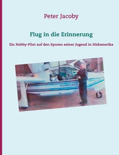 Cover image for Flug in die Erinnerung: Ein Hobby-Pilot auf den Spuren seiner Jugend in Sudamerika