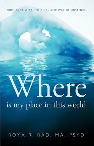Cover image for Where is My Place in This World: From Egotistical to Altruistic Way of Existence