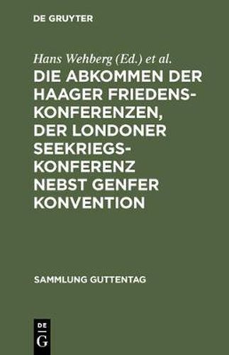 Cover image for Die Abkommen Der Haager Friedenskonferenzen, Der Londoner Seekriegskonferenz Nebst Genfer Konvention: Text-Ausgabe Mit Einleitung, Personen- Und Sachregister