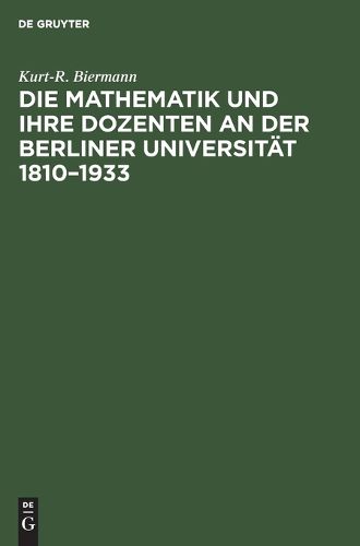 Cover image for Die Mathematik und ihre Dozenten an der Berliner Universitat 1810-1933