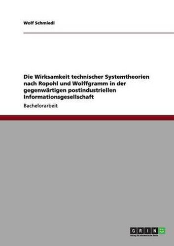 Cover image for Die Wirksamkeit technischer Systemtheorien nach Ropohl und Wolffgramm in der gegenwartigen postindustriellen Informationsgesellschaft