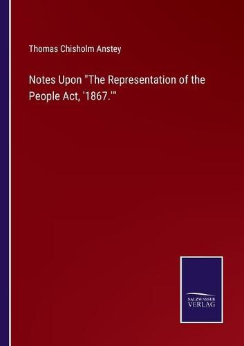 Cover image for Notes Upon The Representation of the People Act, '1867.