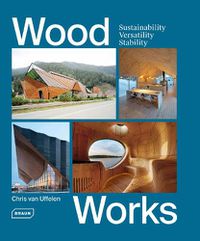 Cover image for Wood Works: Sustainability, Versatility, Stability