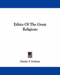 Cover image for Ethics Of The Great Religions