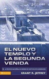 Cover image for El Nuevo Templo Y La Segunda Venida: La Profecia Que Senala del Regreso de Cristo En Esta Generacion