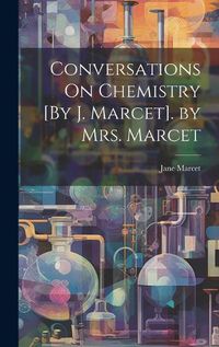 Cover image for Conversations On Chemistry [By J. Marcet]. by Mrs. Marcet