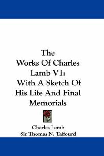 Cover image for The Works of Charles Lamb V1: With a Sketch of His Life and Final Memorials