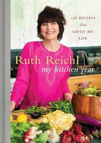 Cover image for My Kitchen Year: 136 Recipes That Saved My Life: A Cookbook