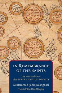 Cover image for In Remembrance of the Saints: The Rise and Fall of an Inner Asian Sufi Dynasty