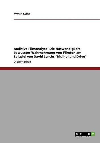 Cover image for Auditive Filmanalyse: Die Notwendigkeit Bewusster Wahrnehmung Von Filmton Am Beispiel Von David Lynchs Mulholland Drive