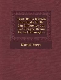 Cover image for Trait de La R Union IMM Diate Et de Son Influence Sur Les Progr S R Cens de La Chirurgie...