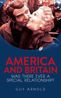 Cover image for America and Britain: Was There Ever A Special Relationship?