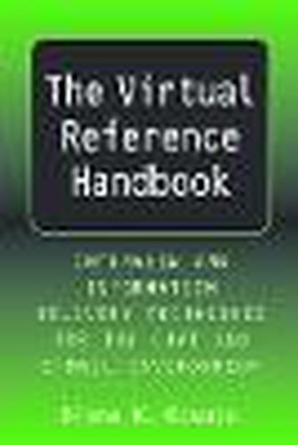 Cover image for The Virtual Reference Handbook: Interview and Information Delivery Techniques for the Chat and E-mail Environment