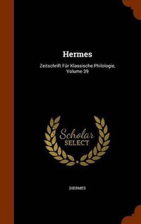 Cover image for Hermes: Zeitschrift Fur Klassische Philologie, Volume 39