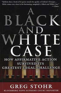 Cover image for A Black and White Case: How Affirmative Action Survived Its Greatest Legal Challenge