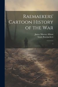 Cover image for Raemaekers' Cartoon History of the War