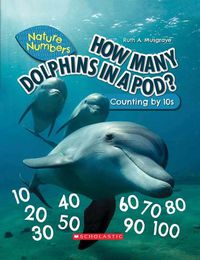 Cover image for How Many Dolphins in a Pod? (Nature Numbers) (Library Edition): Counting by 10's