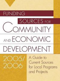 Cover image for Funding Sources for Community and Economic Development 2005/2006: A Guide to Current Sources for Local Programs and Projects