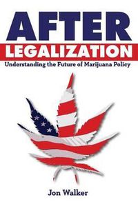 Cover image for After Legalization: Understanding the Future of Marijuana Policy
