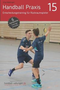 Cover image for Handball Praxis 15 - Entscheidungstraining fur Ruckraumspieler