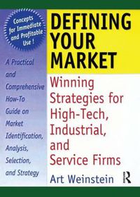 Cover image for Defining Your Market: Winning Strategies for High-Tech, Industrial, and Service Firms