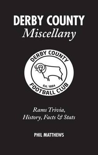 Cover image for Derby County Miscellany: Rams Trivia, History, Facts and Stats