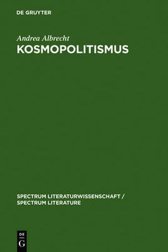 Cover image for Kosmopolitismus: Weltburgerdiskurse in Literatur, Philosophie und Publizistik um 1800