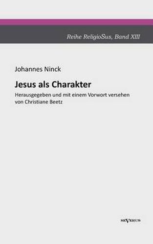 Cover image for Jesus als Charakter. Eine psychologische Untersuchung seiner Persoenlichkeit: Aus Fraktur ubertragen und sorgsam Korrektur gelesen. Herausgegeben und mit einem Vorwort versehen von Christiane Beetz