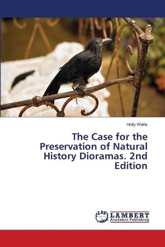 Cover image for The Case for the Preservation of Natural History Dioramas. 2nd Edition