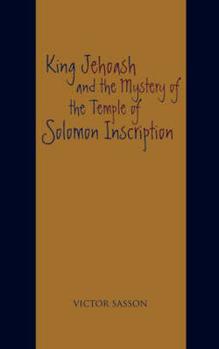 Cover image for King Jehoash and the Mystery of the Temple of Solomon Inscription