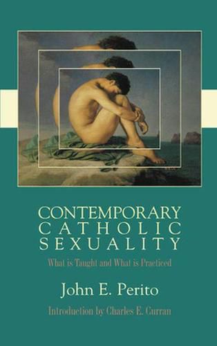 Cover image for Contemporary Catholic Sexuality: What is Taught and What is Practiced