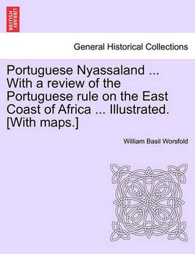 Cover image for Portuguese Nyassaland ... with a Review of the Portuguese Rule on the East Coast of Africa ... Illustrated. [with Maps.]