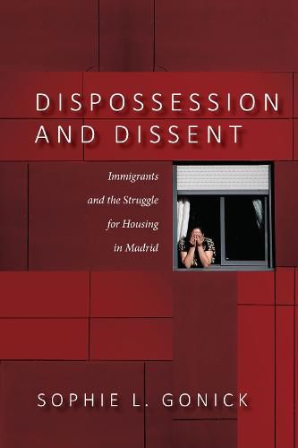 Cover image for Dispossession and Dissent: Immigrants and the Struggle for Housing in Madrid