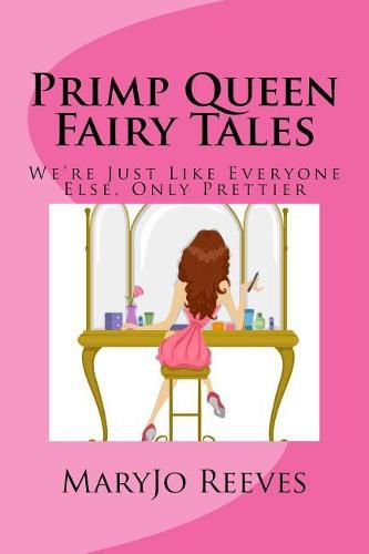 Cover image for Primp Queen Fairy Tales: We're Just like Everyone Else, Only Prettier