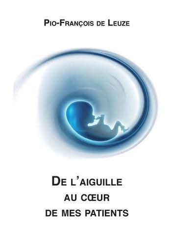 Cover image for De l'aiguille au coeur de mes patients