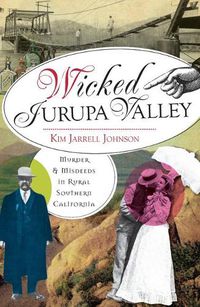 Cover image for Wicked Jurupa Valley: Murde & Misdeeds in Rural Southern California